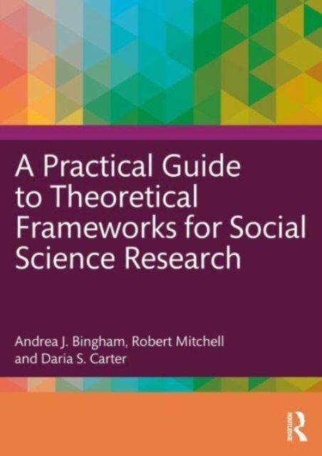 A Practical Guide to Theoretical Frameworks for Social Science Research, Paperback / softback Book