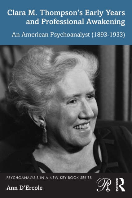 Clara M. Thompson’s Early Years and Professional Awakening : An American Psychoanalyst (1893-1933), Paperback / softback Book