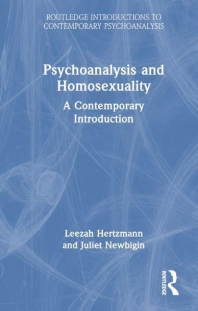 Psychoanalysis and Homosexuality : A Contemporary Introduction, Hardback Book