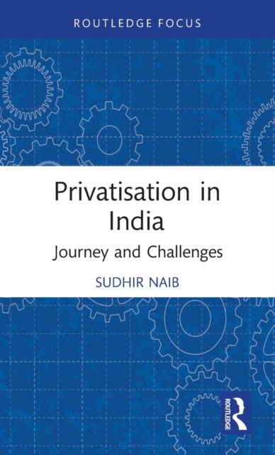 Privatisation in India : Journey and Challenges, Hardback Book