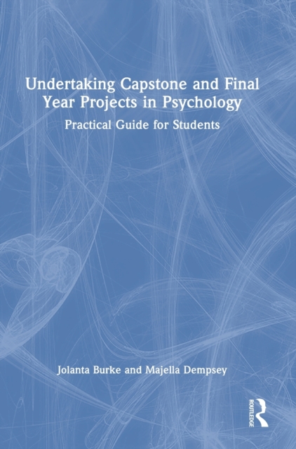 Undertaking Capstone and Final Year Projects in Psychology : Practical Guide for Students, Hardback Book