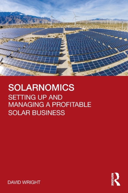 Solarnomics : Setting Up and Managing a Profitable Solar Business, Paperback / softback Book