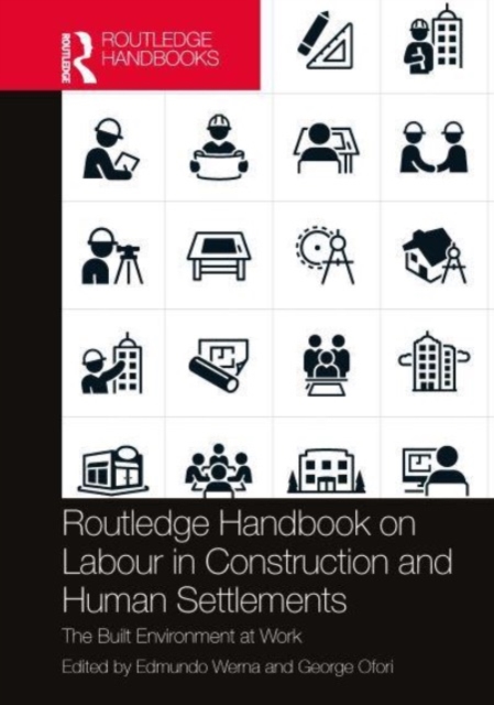 Routledge Handbook on Labour in Construction and Human Settlements : The Built Environment at Work, Hardback Book