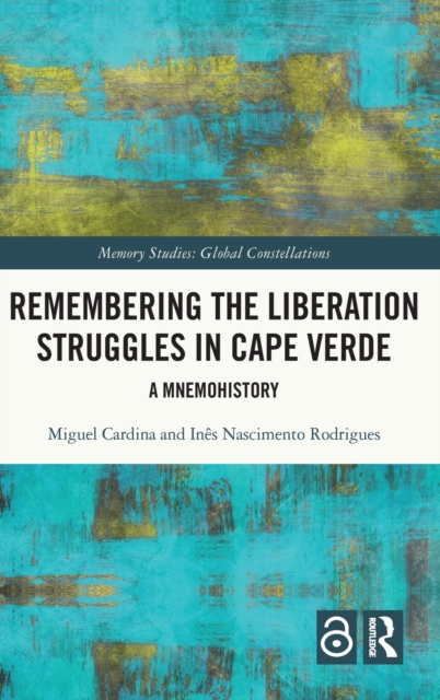 Remembering the Liberation Struggles in Cape Verde : A Mnemohistory, Hardback Book