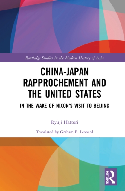 China-Japan Rapprochement and the United States : In the Wake of Nixon's Visit to Beijing, Hardback Book