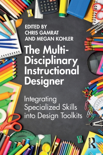 The Multi-Disciplinary Instructional Designer : Integrating Specialized Skills into Design Toolkits, Paperback / softback Book
