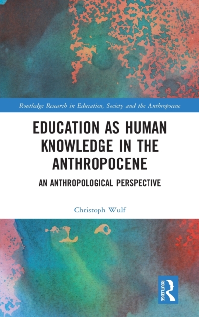 Education as Human Knowledge in the Anthropocene : An Anthropological Perspective, Hardback Book