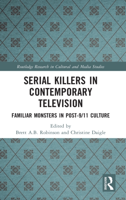 Serial Killers in Contemporary Television : Familiar Monsters in Post-9/11 Culture, Hardback Book