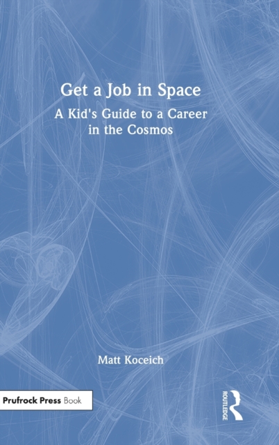 Get a Job in Space : A Kid's Guide to a Career in the Cosmos, Hardback Book