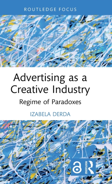 Advertising as a Creative Industry : Regime of Paradoxes, Hardback Book
