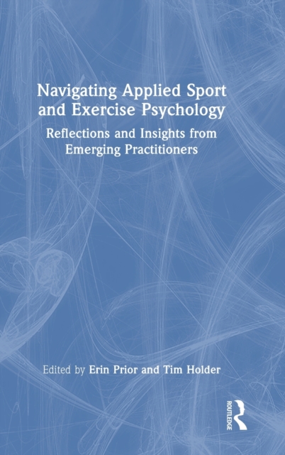 Navigating Applied Sport and Exercise Psychology : Reflections and Insights from Emerging Practitioners, Hardback Book