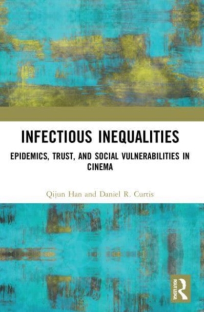 Infectious Inequalities : Epidemics, Trust, and Social Vulnerabilities in Cinema, Paperback / softback Book