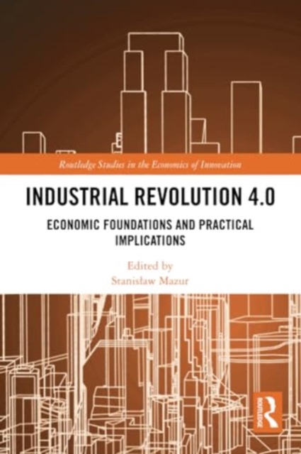 Industrial Revolution 4.0 : Economic Foundations and Practical Implications, Paperback / softback Book