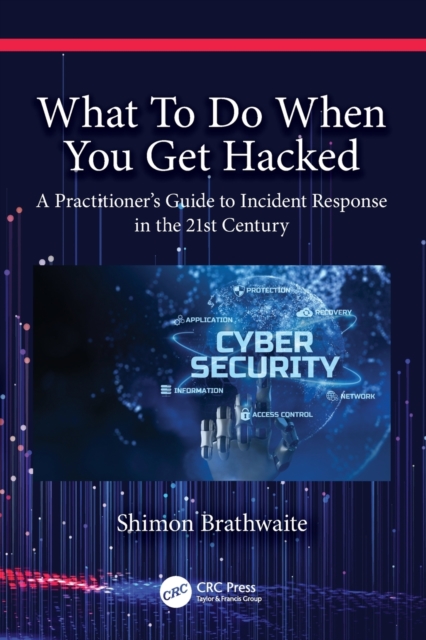 What To Do When You Get Hacked : A Practitioner's Guide to Incident Response in the 21st Century, Paperback / softback Book