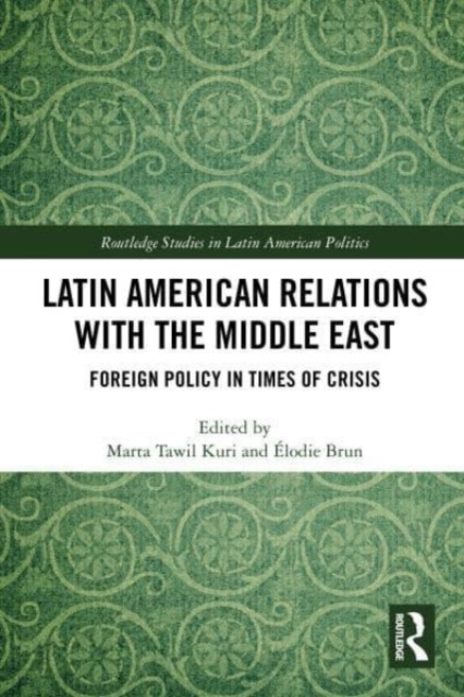 Latin American Relations with the Middle East : Foreign Policy in Times of Crisis, Paperback / softback Book