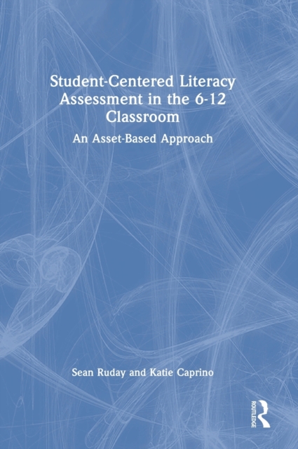 Student-Centered Literacy Assessment in the 6-12 Classroom : An Asset-Based Approach, Hardback Book
