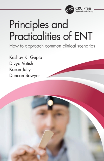 Principles and Practicalities of ENT : How to approach common clinical scenarios, Paperback / softback Book