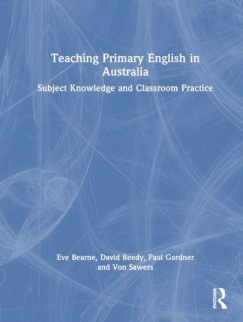 Teaching Primary English in Australia : Subject Knowledge and Classroom Practice, Hardback Book