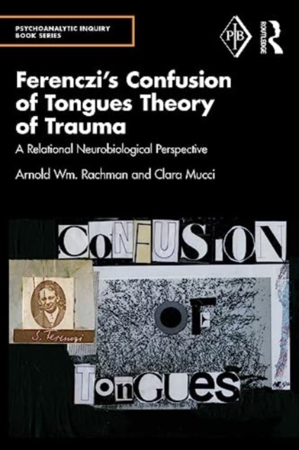 Ferenczi's Confusion of Tongues Theory of Trauma : A Relational Neurobiological Perspective, Paperback / softback Book