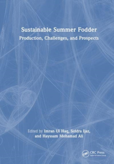 Sustainable Summer Fodder : Production, Challenges, and Prospects, Hardback Book