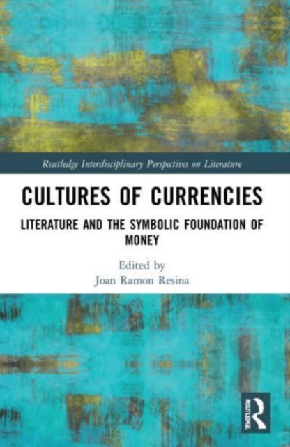 Cultures of Currencies : Literature and the Symbolic Foundation of Money, Paperback / softback Book