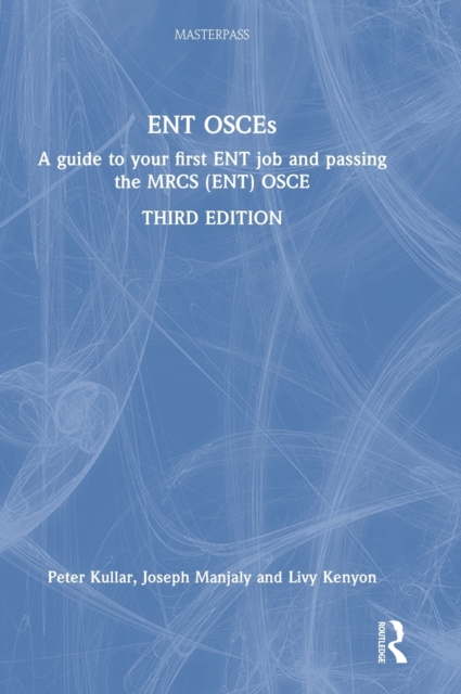 ENT OSCEs : A guide to your first ENT job and passing the MRCS (ENT) OSCE, Hardback Book