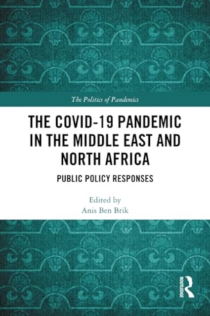 The COVID-19 Pandemic in the Middle East and North Africa : Public Policy Responses, Paperback / softback Book
