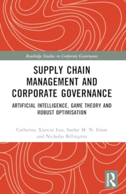 Supply Chain Management and Corporate Governance : Artificial Intelligence, Game Theory and Robust Optimisation, Paperback / softback Book