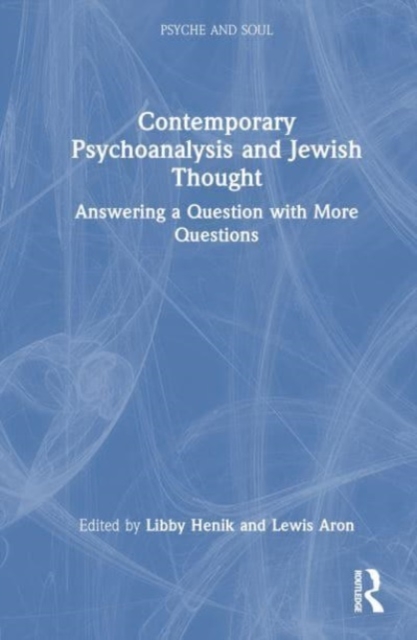 Contemporary Psychoanalysis and Jewish Thought : Answering a Question with More Questions, Hardback Book