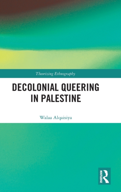 Decolonial Queering in Palestine, Hardback Book