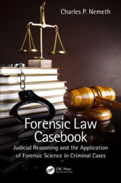 Forensic Law Casebook : Judicial Reasoning and the Application of Forensic Science in Criminal Cases, Hardback Book