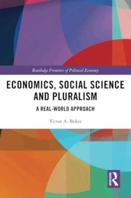 Economics, Social Science and Pluralism : A Real-World Approach, Paperback / softback Book