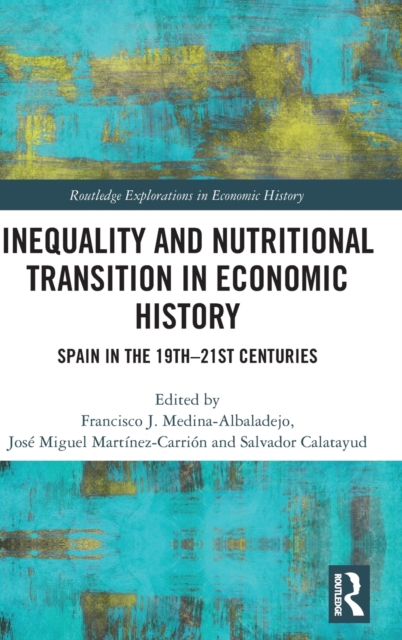 Inequality and Nutritional Transition in Economic History : Spain in the 19th-21st Centuries, Hardback Book