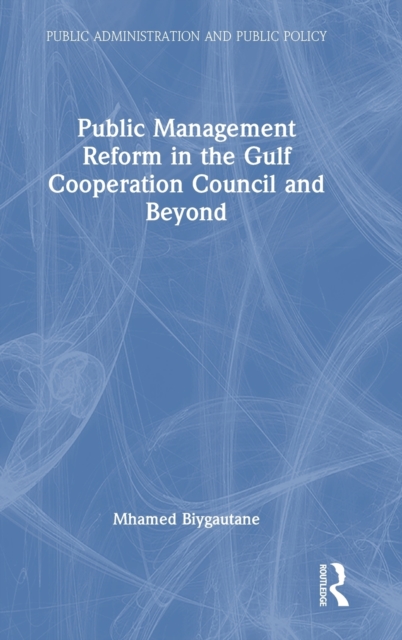 Public Management Reform in the Gulf Cooperation Council and Beyond, Hardback Book