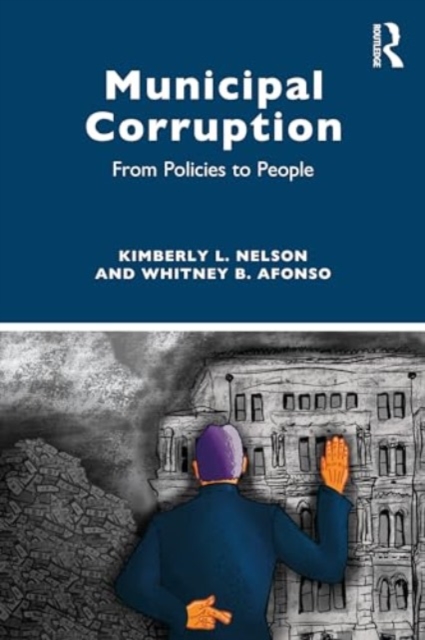 Municipal Corruption : From Policies to People, Paperback / softback Book