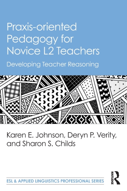 Praxis-oriented Pedagogy for Novice L2 Teachers : Developing Teacher Reasoning, Paperback / softback Book