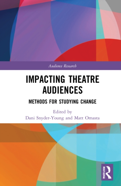 Impacting Theatre Audiences : Methods for Studying Change, Hardback Book