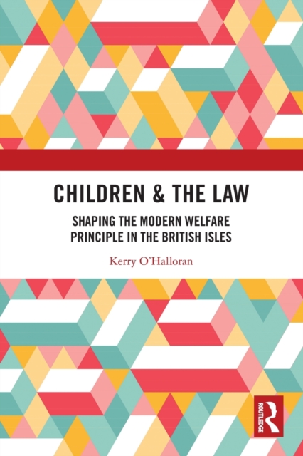 Children & the Law : Shaping the Modern Welfare Principle in the British Isles, Paperback / softback Book