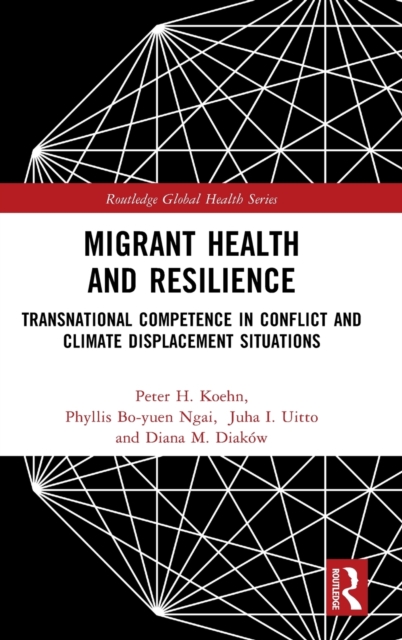 Migrant Health and Resilience : Transnational Competence in Conflict and Climate Displacement Situations, Hardback Book
