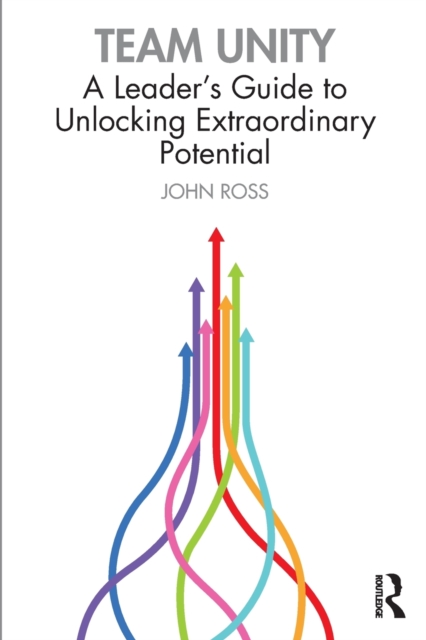 Team Unity : A Leader's Guide to Unlocking Extraordinary Potential, Paperback / softback Book