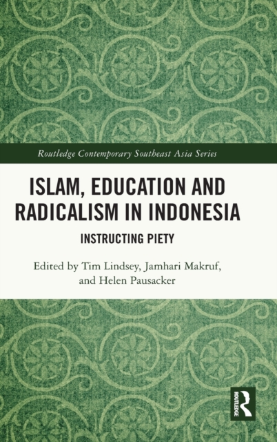 Islam, Education and Radicalism in Indonesia : Instructing Piety, Hardback Book