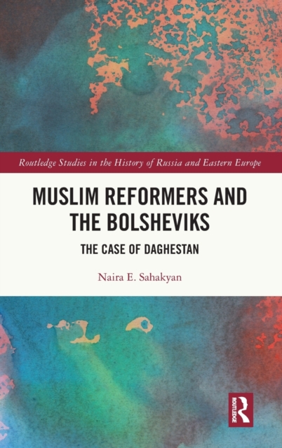 Muslim Reformers and the Bolsheviks : The Case of Daghestan, Hardback Book