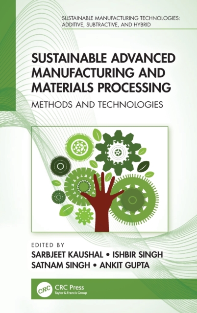 Sustainable Advanced Manufacturing and Materials Processing : Methods and Technologies, Hardback Book