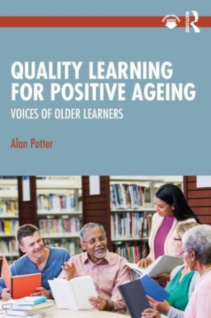 Quality Learning for Positive Ageing : Voices of Older Learners, Paperback / softback Book