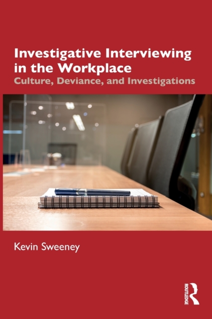 Investigative Interviewing in the Workplace : Culture, Deviance, and Investigations, Paperback / softback Book