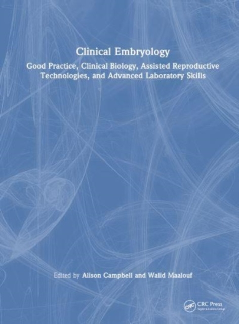 Mastering Clinical Embryology : Good Practice, Clinical Biology, Assisted Reproductive Technologies, and Advanced Laboratory Skills, Hardback Book
