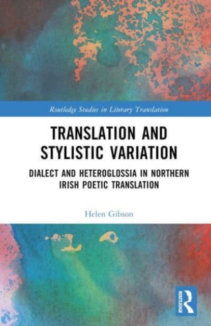 Translation and Stylistic Variation : Dialect and Heteroglossia in Northern Irish Poetic Translation, Hardback Book