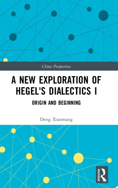 A New Exploration of Hegel's Dialectics I : Origin and Beginning, Hardback Book