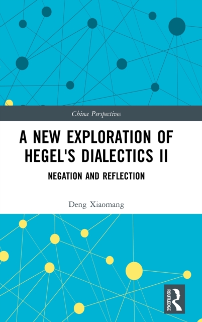 A New Exploration of Hegel's Dialectics II : Negation and Reflection, Hardback Book