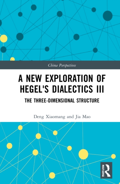 A New Exploration of Hegel's Dialectics III : The Three-Dimensional Structure, Hardback Book